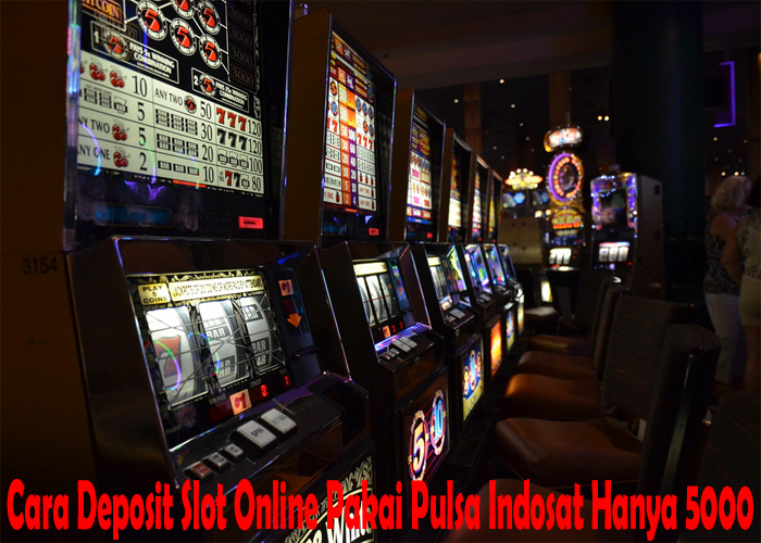 Cara Deposit Slot Online Pakai Pulsa Indosat Hanya 5000